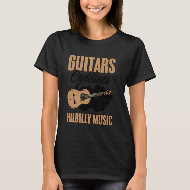 Guitars Cadillacs Hillbilly Music Western Country  T-Shirt (Front)