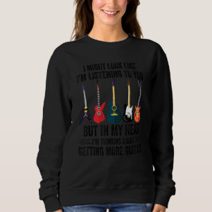 Guitars Music I'm Thinking About Getting More Gui Sweatshirt
