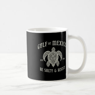 Gulf Of Mexico Be Salty And Resist 1 Coffee Mug