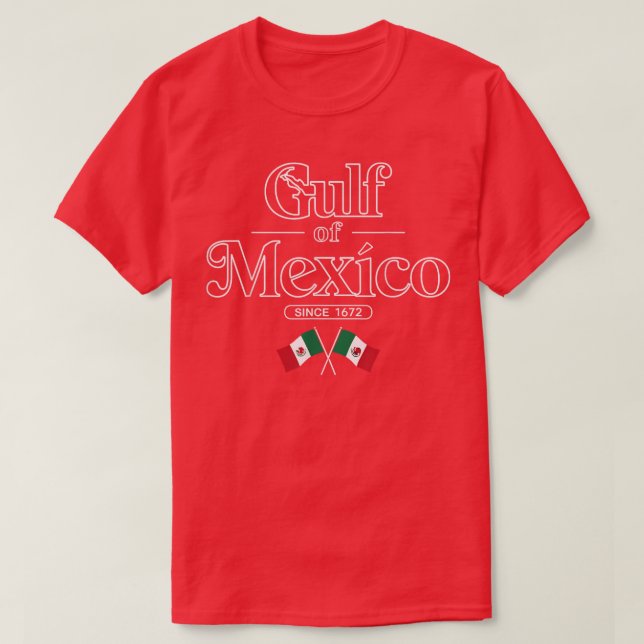 Gulf Of Mexico Since 1672 Mexican Flag Mexico T-Shirt (Design Front)