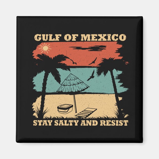 Gulf of Mexico stay salty resist resistance Magnet (Front)