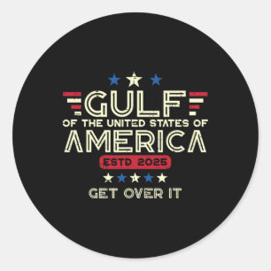 Gulf Of Usa America Get Over It Est. 2025 Men Wome Classic Round Sticker