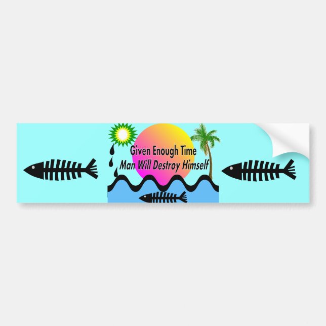 Gulf Oil Spill T-Shirts "Man Will Destory Himself" Bumper Sticker (Front)