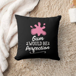 Gum Would Be Perfection, Humour Bubble Gum Fun Cushion