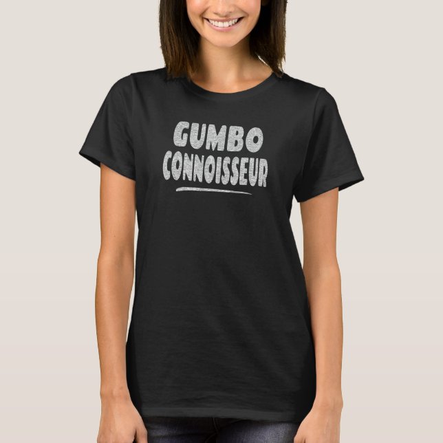 Gumbo Connoisseur - Cajun Food Lover T-Shirt (Front)
