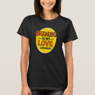 Gumbo is My Love Language Seafood Foodie Louisiana T-Shirt