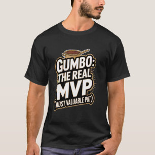 Gumbo The Real MVP (Most Valuable Pot) T-Shirt
