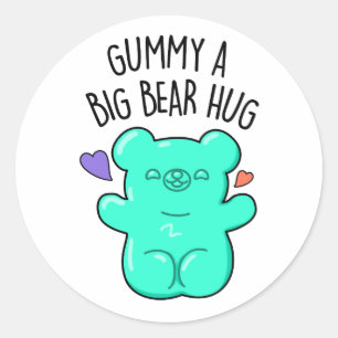 Gummy A Big Bear Hug Funny Candy Pun  Classic Round Sticker
