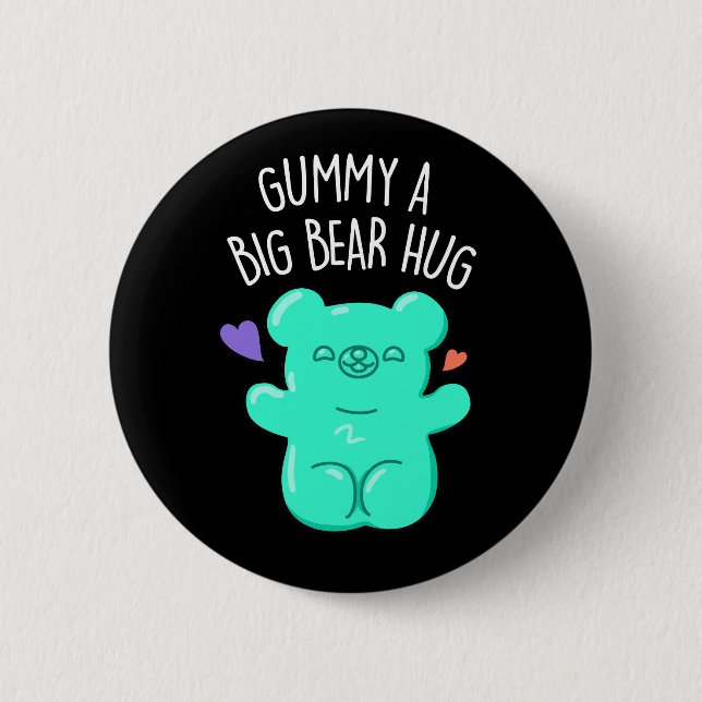 Gummy A Big Bear Hug Funny Candy Pun Dark BG 6 Cm Round Badge (Front)