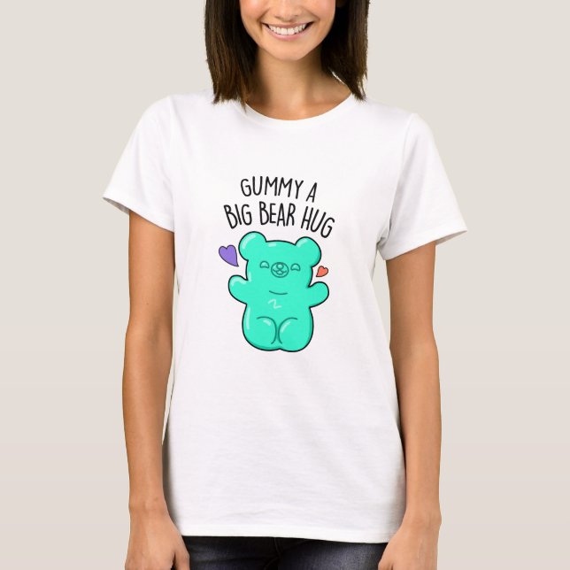 Gummy A Big Bear Hug Funny Candy Pun  T-Shirt (Front)