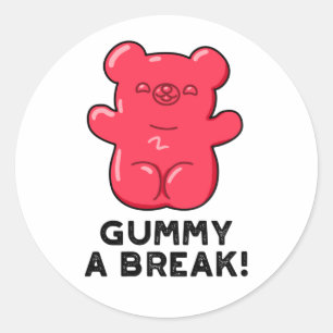 Gummy A Break Funny Candy Pun  Classic Round Sticker