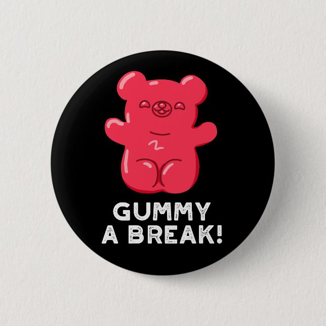 Gummy A Break Funny Candy Pun Dark BG 6 Cm Round Badge (Front)