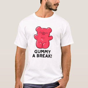 Gummy A Break Funny Candy Pun  T-Shirt