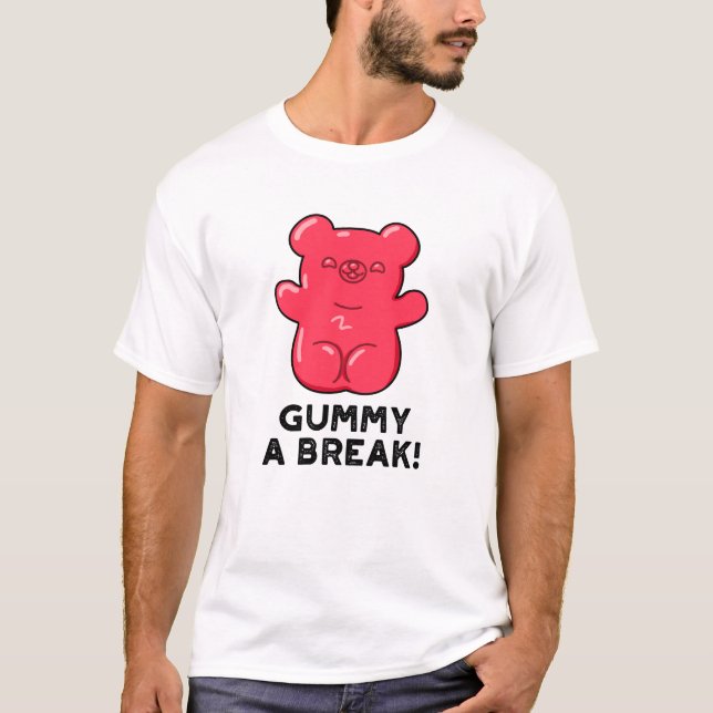 Gummy A Break Funny Candy Pun  T-Shirt (Front)