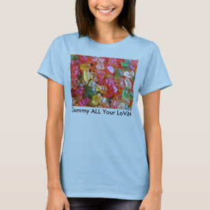 Gummy ALL Your LoViN T-Shirt