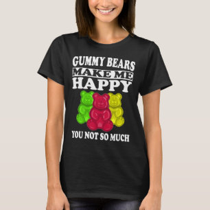 Gummy Bears Make Me Happy Funny Shirt