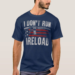 Gun American Flag I Dont Run I Reload I Dont Run ( T-Shirt