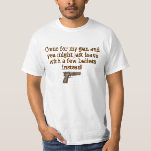 gun, Come for my gun and you might just leave w... T-Shirt