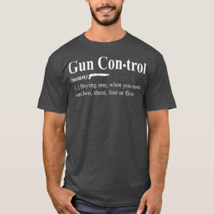 Gun Control Definition Funny Gift Gun Owner T-Shirt