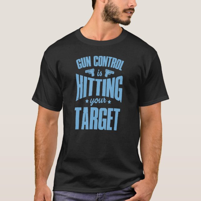 Gun Control Is Hitting Your Target 2a Pro Second A T-Shirt (Front)