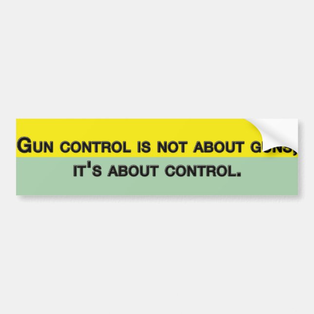 Gun control is not about guns it's about control bumper sticker (Front)