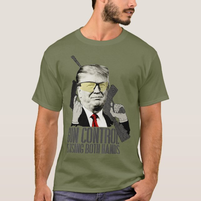 Gun Control Is Using Both Hands Donald Trump Gun T-Shirt (Front)