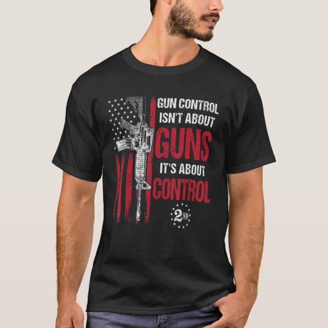 Gun Control Isn't About Guns It's About Control Pr T-Shirt (Front)