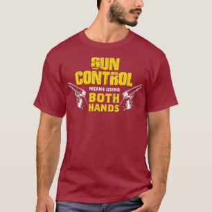 Gun Control Means Using 2 Hands Pro Gun T-Shirt