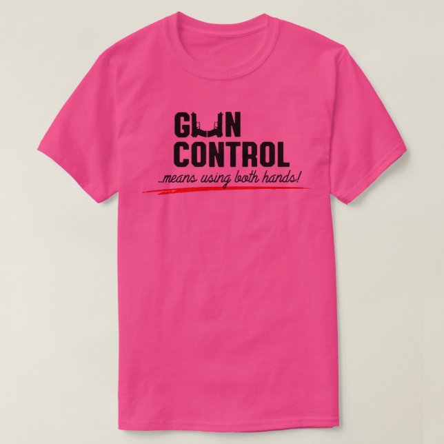 Gun control means using both hands 1 T-Shirt (Design Front)