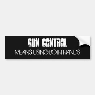GUN CONTROL, MEANS USING BOTH HANDS BUMPER STICKER