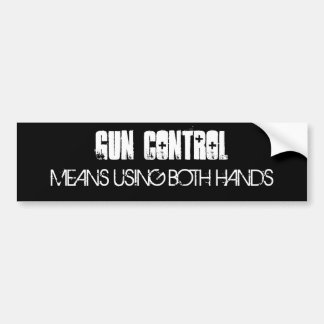 GUN CONTROL, MEANS USING BOTH HANDS BUMPER STICKER