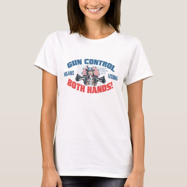 Gun Control Means Using Both Hands Pro Gun Gear T-Shirt (Front)