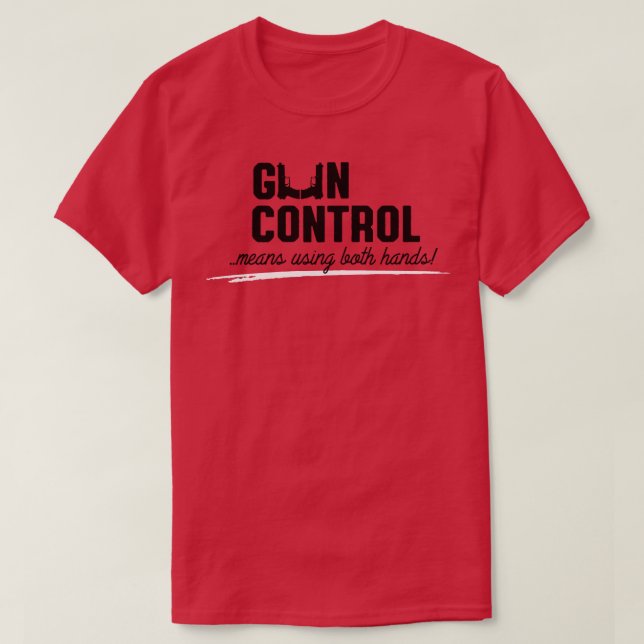 Gun control means using both hands T-Shirt (Design Front)