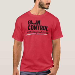 Gun control means using both hands T-Shirt