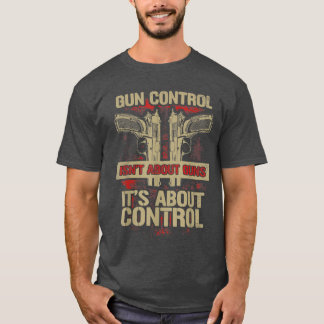 Gun Control Not About Guns Its About Control  T-Shirt