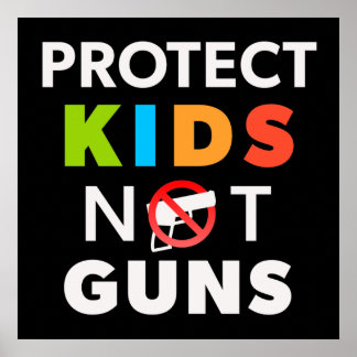 Gun Control - Protect Kids Not Guns Violence Poster