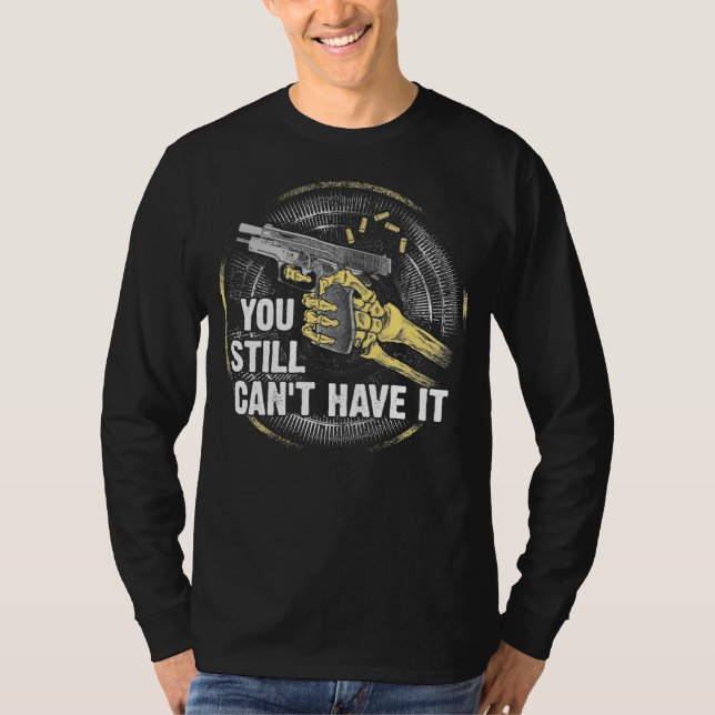Gun Control You Still Cant T-Shirt (Front)