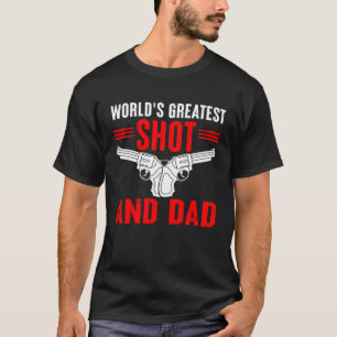 Gun Dad World's Greatest Shot and Dad T-Shirt