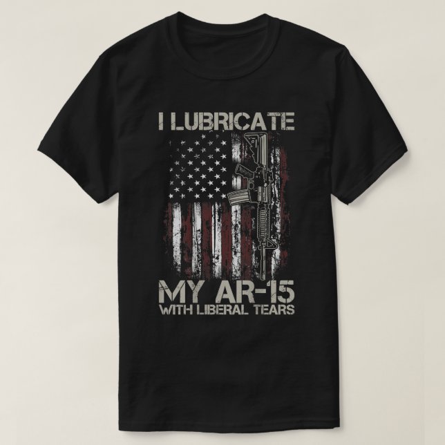 Gun Flag I Lubricate My Ar-15 With Liberal Tears ( T-Shirt (Design Front)