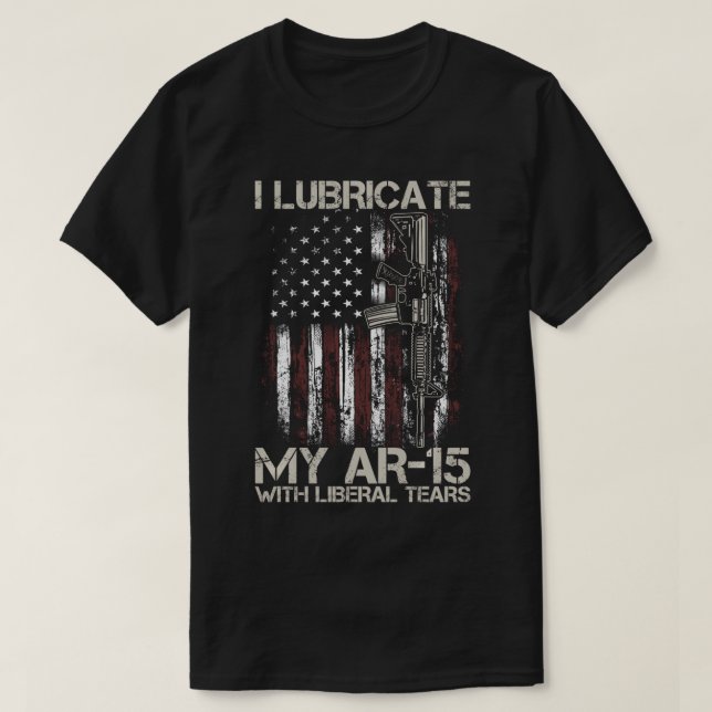 Gun Flag I Lubricate My Ar-15 With Liberal Tears ( T-Shirt (Design Front)