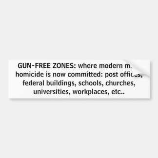 GUN-FREE ZONES: where modern mass homicide is n... Bumper Sticker