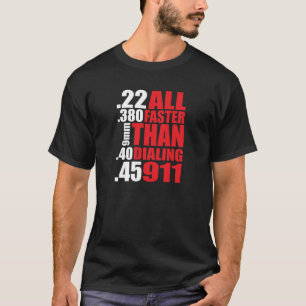 Gun Owner’s ‘All Faster Than Dialling 911' T-S T-Shirt