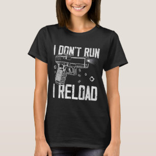 Gun Rights I Don't Run I Reload I Dont Run (on Bac T-Shirt
