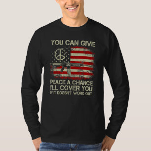 Gun Rights You Can Give Peace A Chance I'll Cover T-Shirt