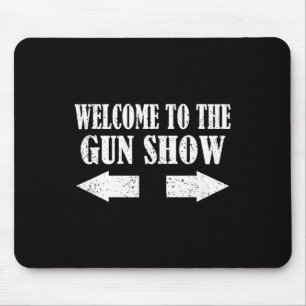 Gun Show Welcome To The Gun Show Funny Fitness Bod Mouse Mat