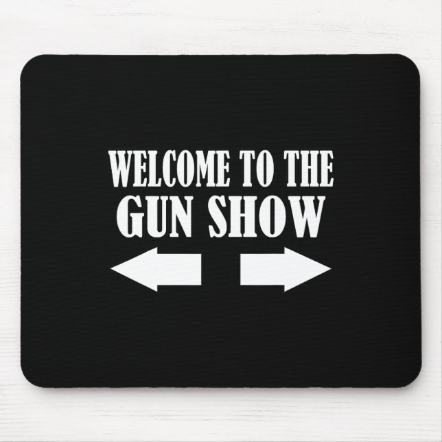 Gun Show Welcome To The Gun Show Funny Fitness Bod Mouse Mat (Front)