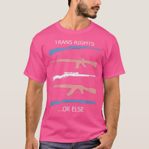 Gun Trans Rights Or Else 2645  T-Shirt
