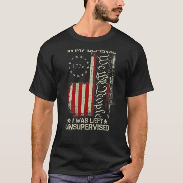 Gun USA Flag In My Defence I Was Left Unsupervised T-Shirt (Front)