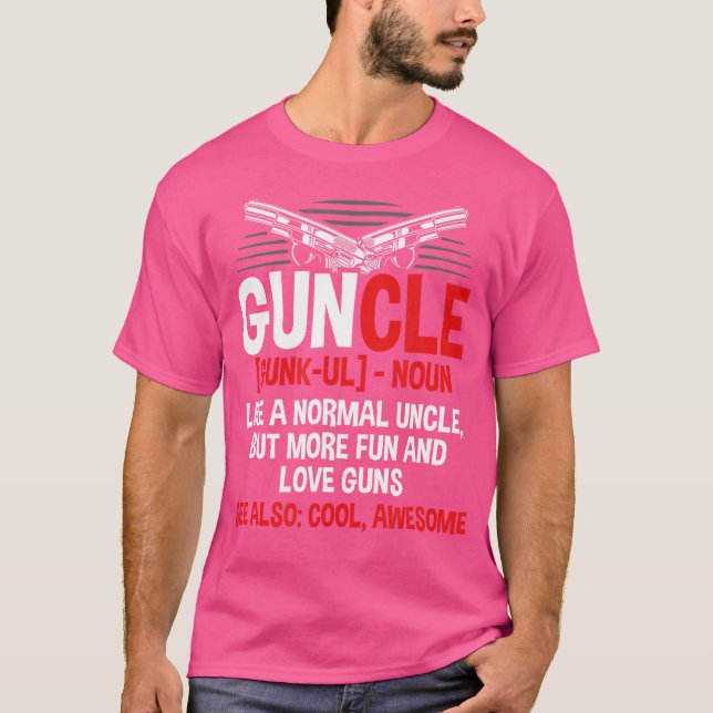 Guncle Like A Normal Uncle Comical Gun Loving Uncl T-Shirt (Front)