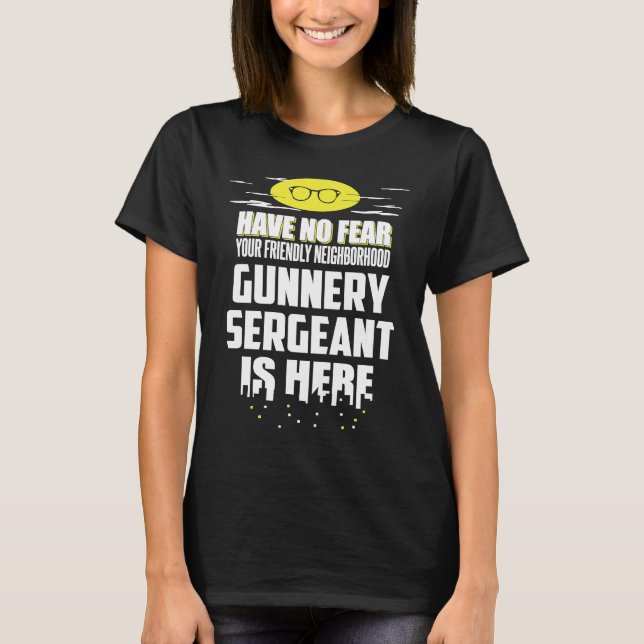 Gunnery Sergeant Have No Fear T-Shirt (Front)